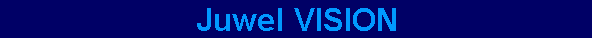Juwel VISION