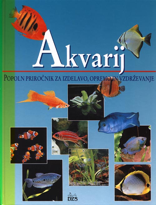 Akvarij - Popoln prironik za izdelavo, opremo in vzdrevanje akvarija